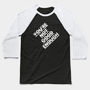 youre not good enough Baseball T-Shirt